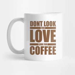 Dont Look For Love Look For Coffee Mug